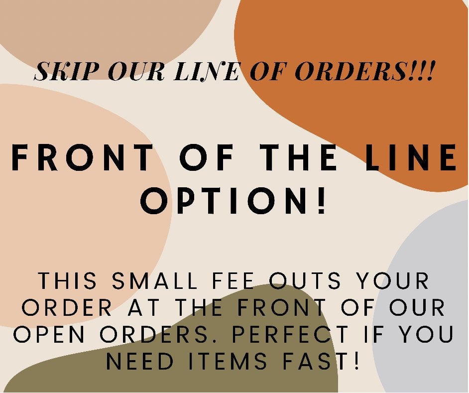 Front of the line Option! Get your order cut and sewn next!!!